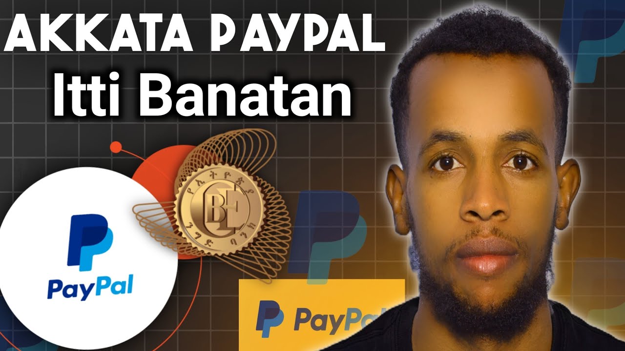 Akkata Paypal Itti Banatan | How to Create a PayPal Account in Ethiopia.