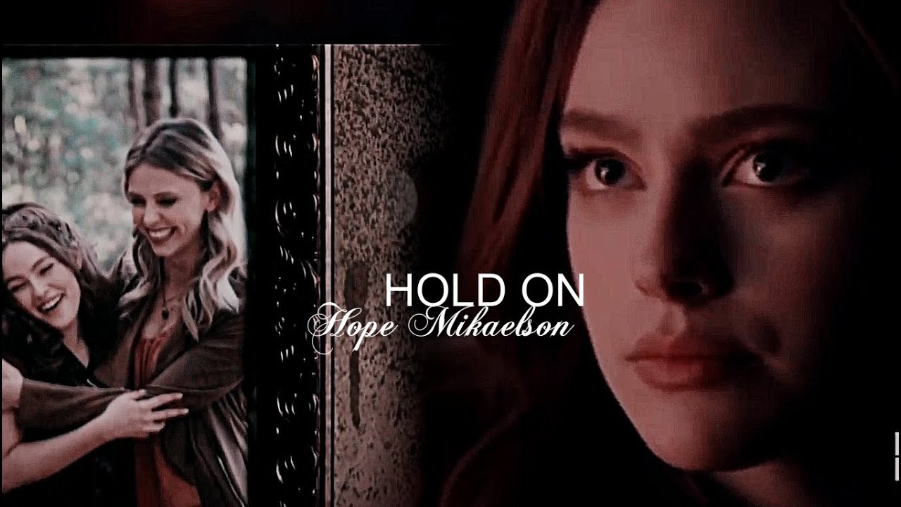 Hope Mikaelson || Hold on