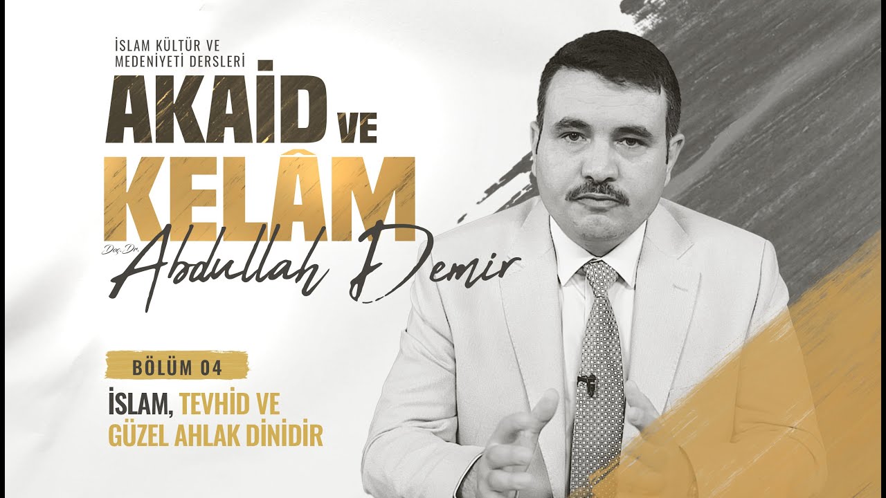 İslam Tevhid ve Güzel Ahlak Dinidir - Akaid ve Kelam Dersleri 4. Bölüm