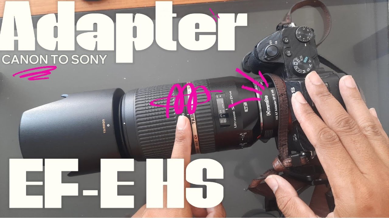 Review ter jujur adapter eos to sony Commlite EF E HS