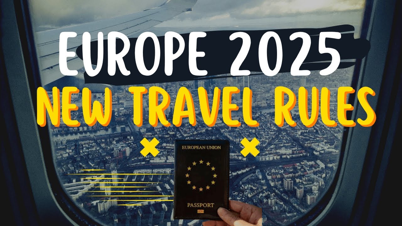 New Rules for Traveling to Europe in 2025: Don’t Get Caught Off Guard!