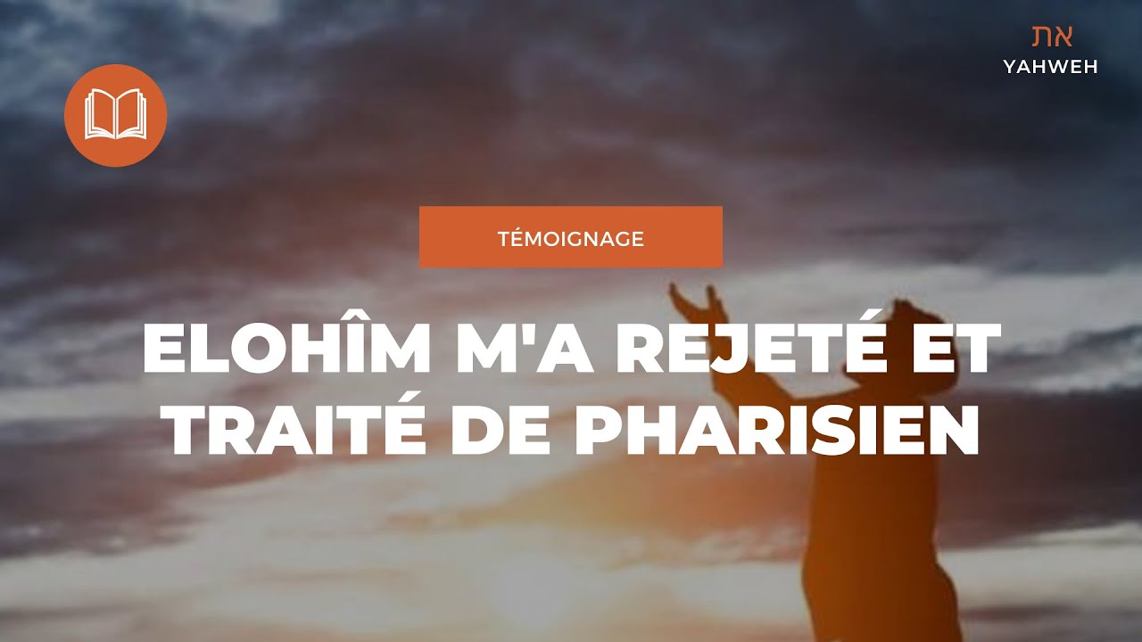 Témoignage | Elohîm m'a rejeté et traité de pharisien