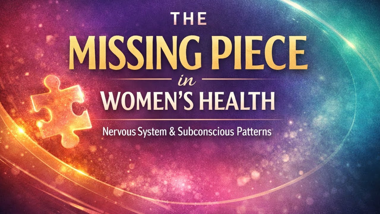 The Missing Piece in Women’s Health (Nervous System + Subconscious Patterns)