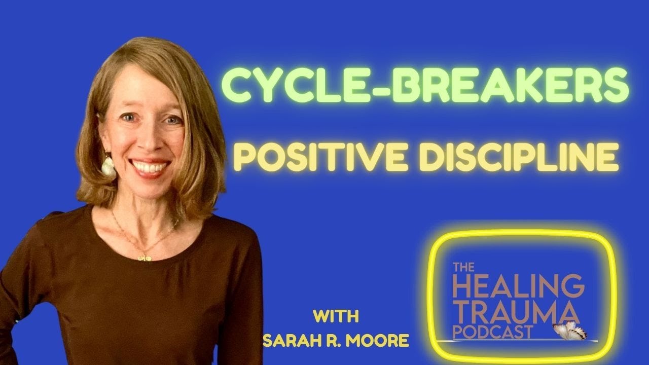 Cycle-Breakers: Positive Discipline With Sarah R. Moore