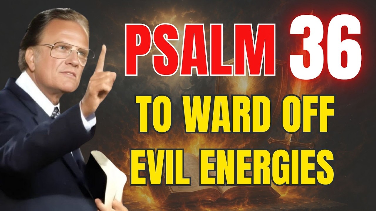 Psalm 36: Destroy Every Curse, Plague & Evil Energy Today | Powerful Prayer | Billy Graham