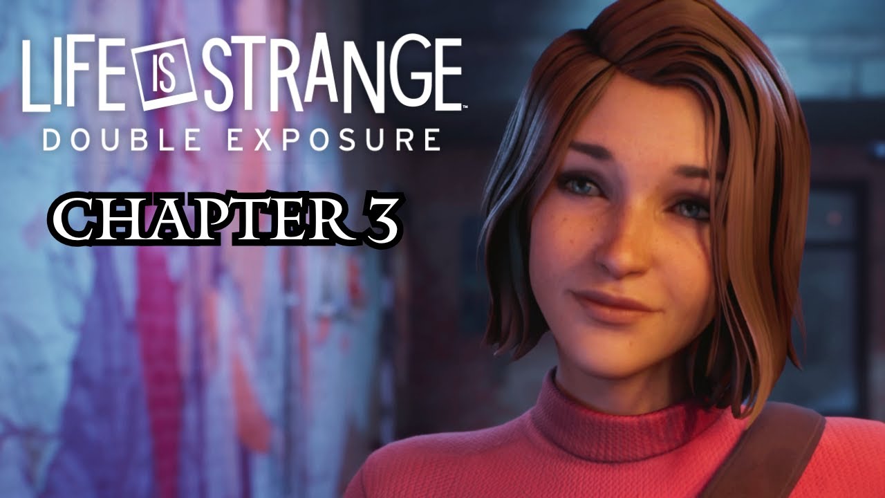Life Is Strange: Double Exposure - Chapter 3 100% Walkthrough