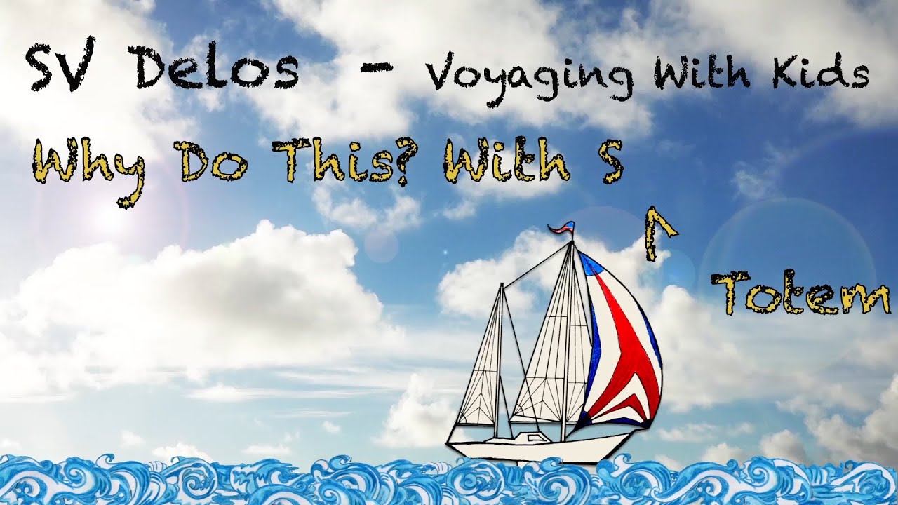 Voyaging With Kids (7 of 8)- SV Totem On Why Cruise?