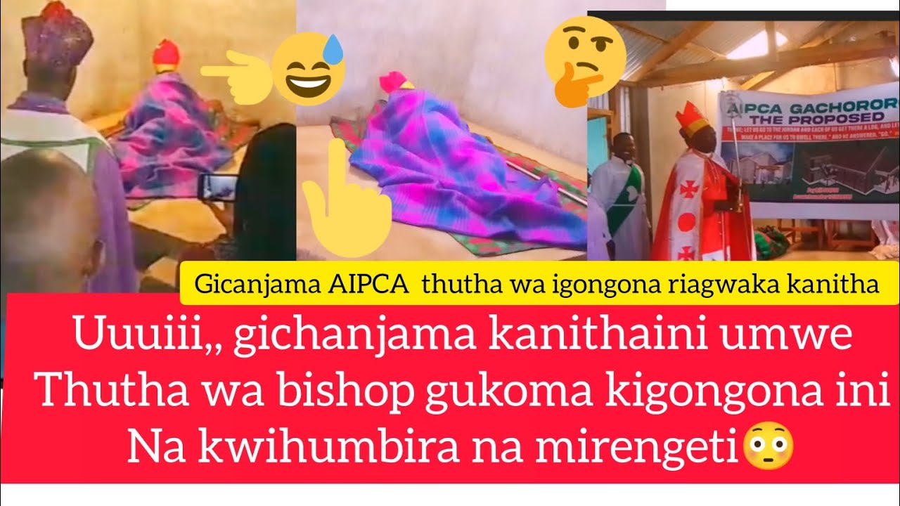 WOLOLO 😲 GICANJAMA KANITHA WA AIPCA ,, BISHOP GUKOMA KIGONGONA INi NA KWIHUMBIRA.  shocked 😲