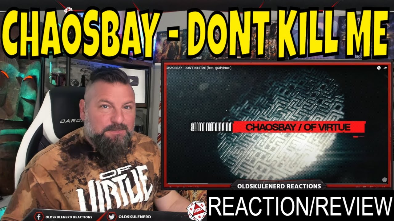 CHAOSBAY - DON'T KILL ME (feat. ‪@OfVirtue‬ ) OLDSKULENERD REACTION