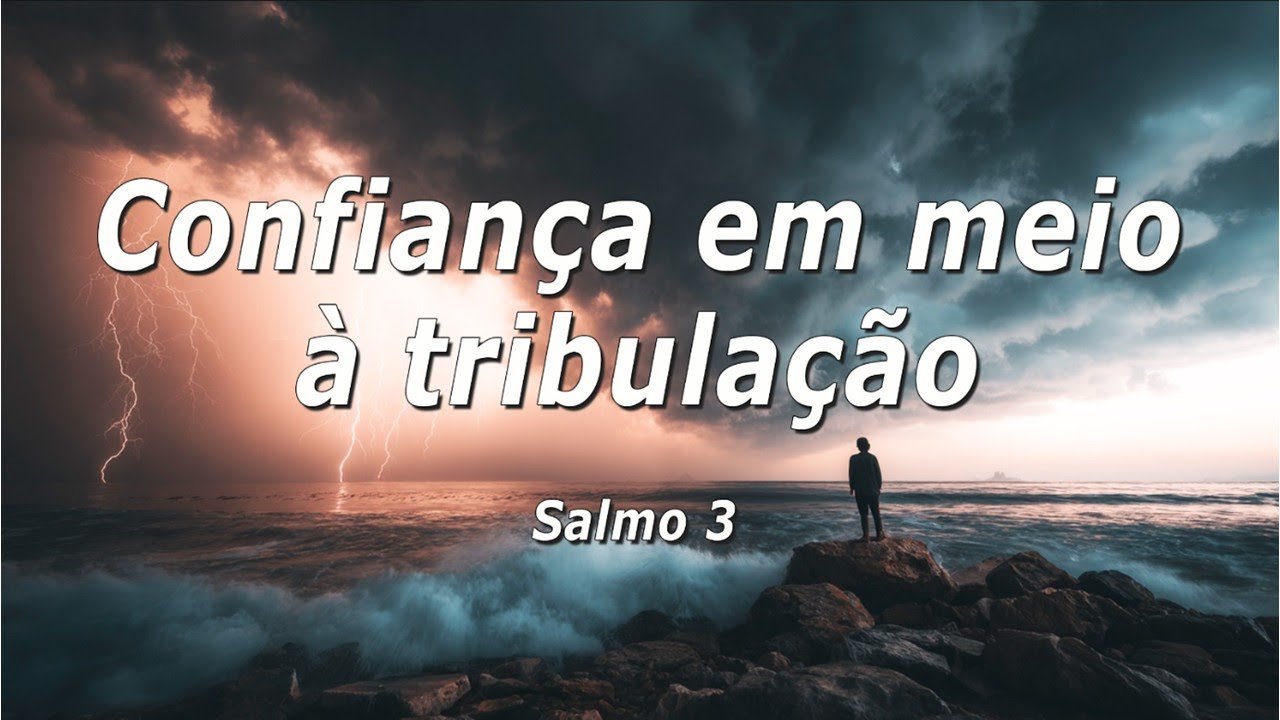 Confiança em meio à tribulação (Estudos em Salmos) Salmo 3 | 3ª parte