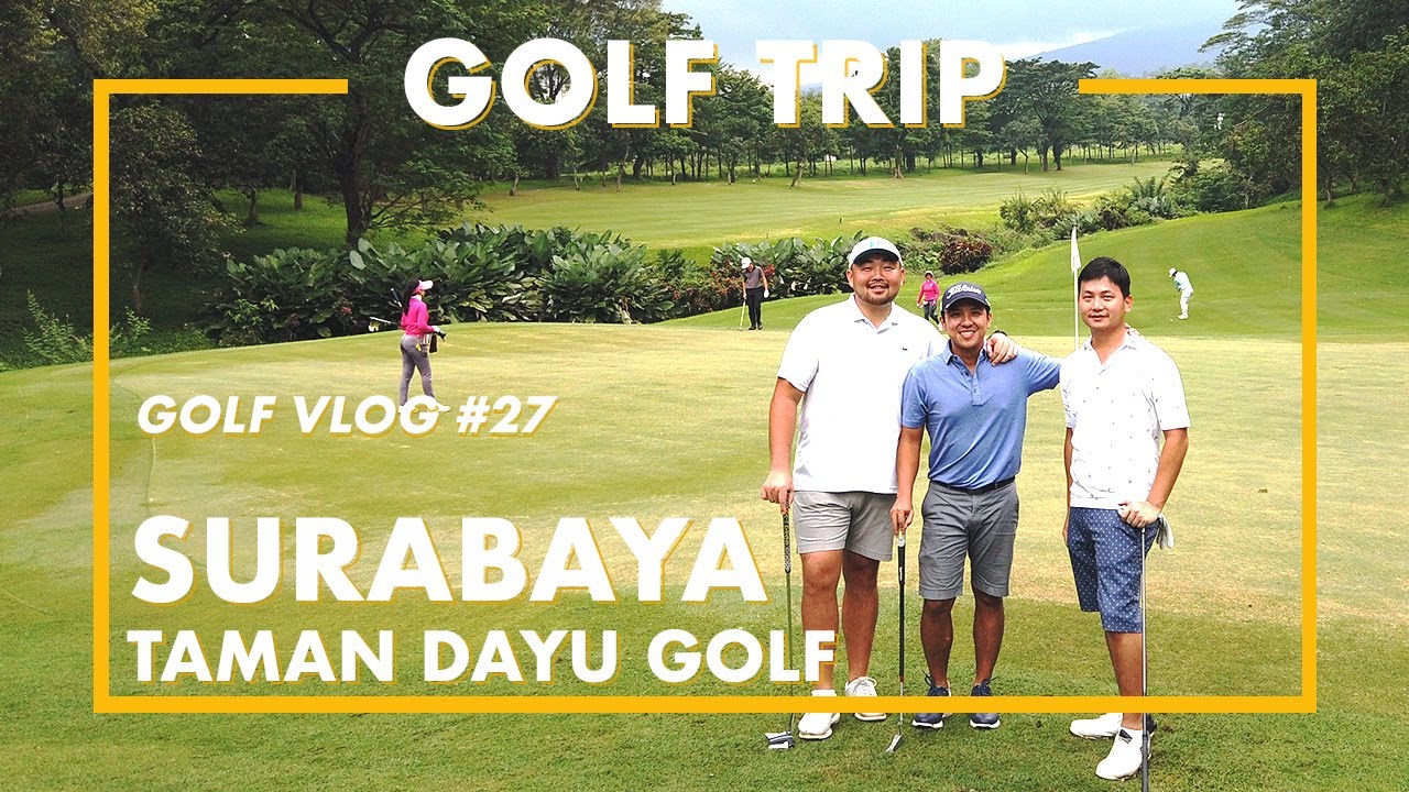 #SURABAYA #GOLF #TRIP | TAMAN DAYU - GOLF VLOG #27