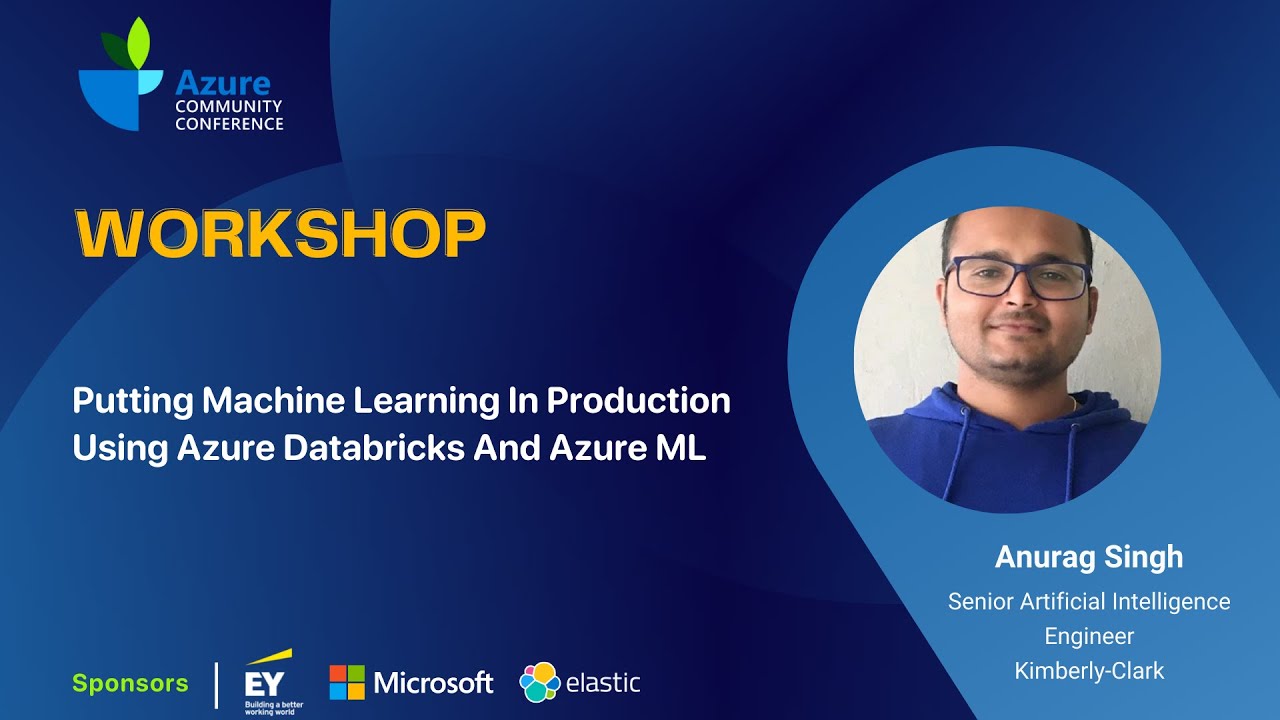 Putting Machine Learning in Production using Azure Databricks & Azure ML | Anurag Singh | AzConfDev