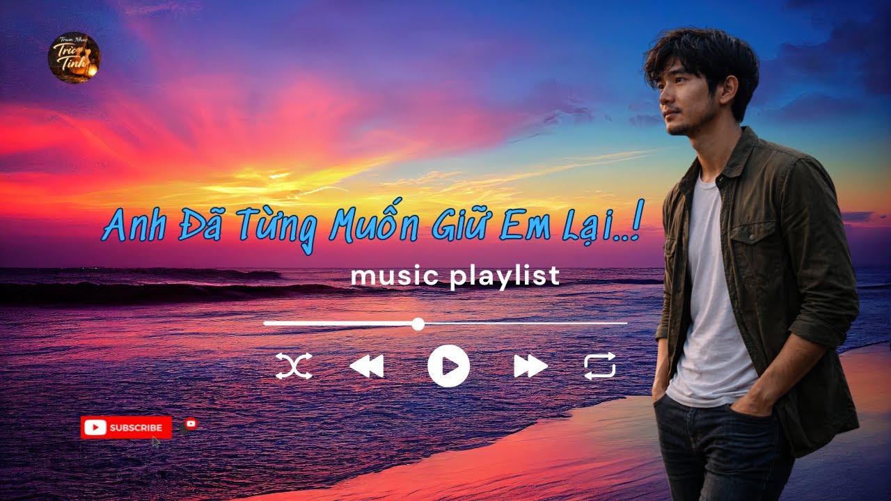 Anh Đã Từng Muốn Giữ Em Lại-Trạm Nhạc Trữ Tình – Nhạc Ballad Ngây Nghiện.