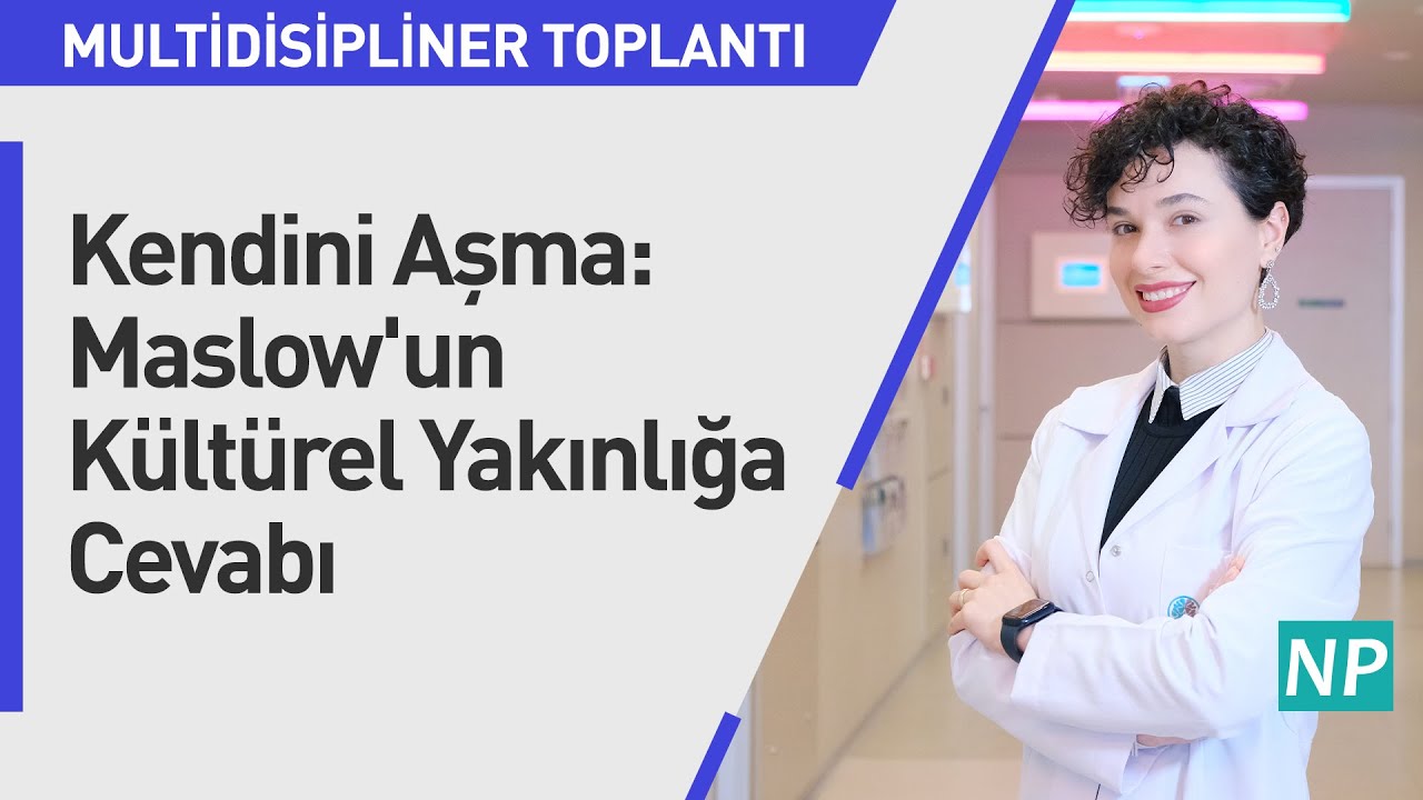 MDT - Kendini Aşma: Maslow'un Kültürel Yakınlığa Cevabı