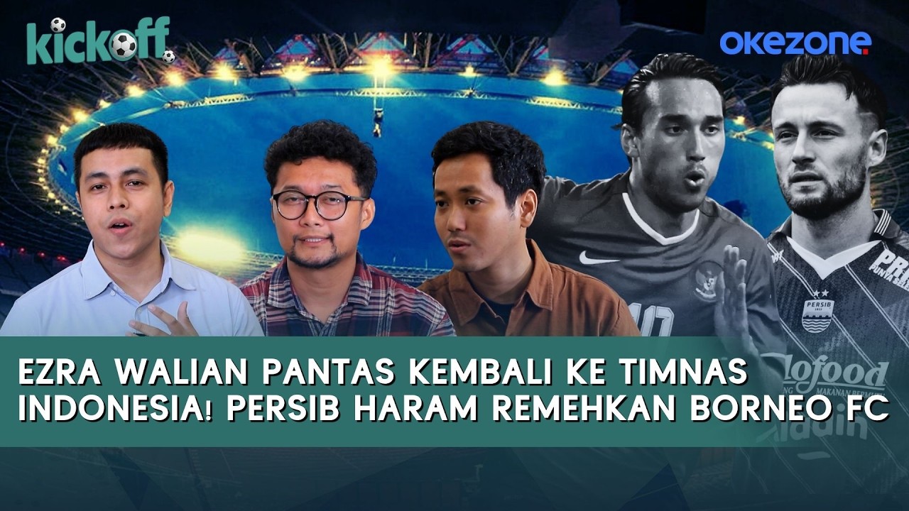 Ezra Walian Pantas Kembali ke Timnas Indonesia! Persib Bandung Haram Remehkan Borneo FC | Kick Off