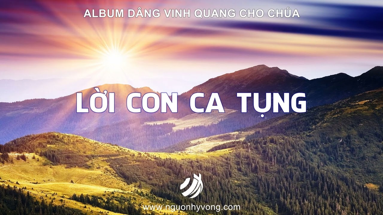 LỜI CON CA TỤNG | Album Dâng Vinh Quang Cho Chúa | Nhạc Thánh NGUONHYVONG