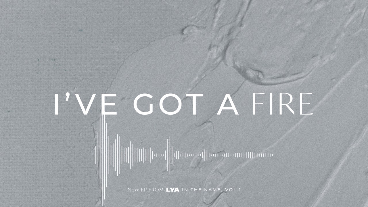 I've Got A Fire - LYA