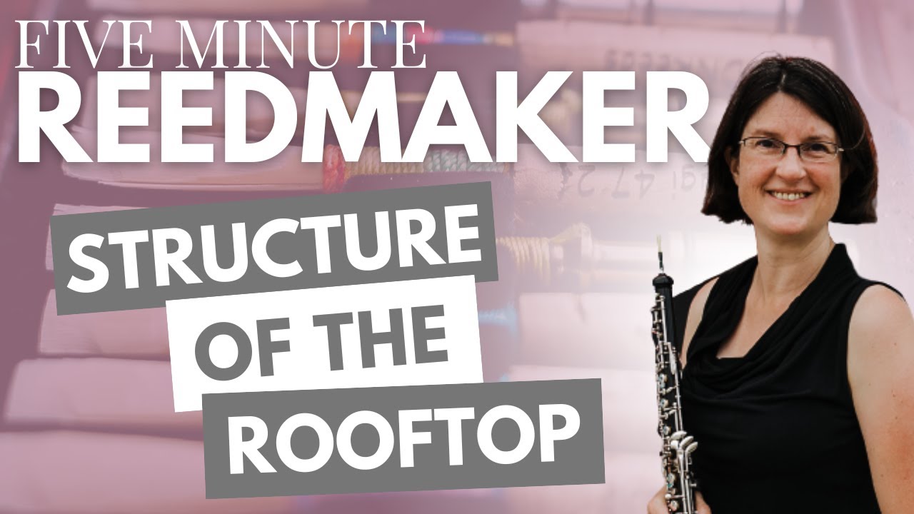 Five Minute Reedmaker: Structure of the Rooftop