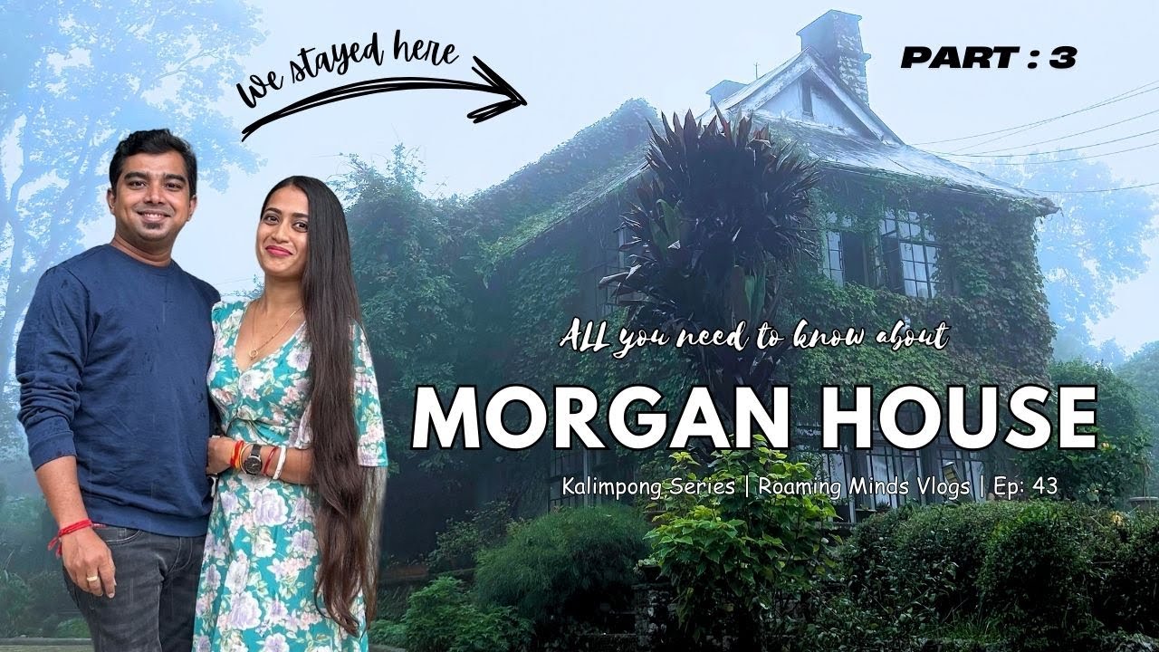 Morgan House | Pt- 3 | Kalimpong Series| Ep- 43 | Roaming Minds | #morganhouse #wbtdcl #northbengal