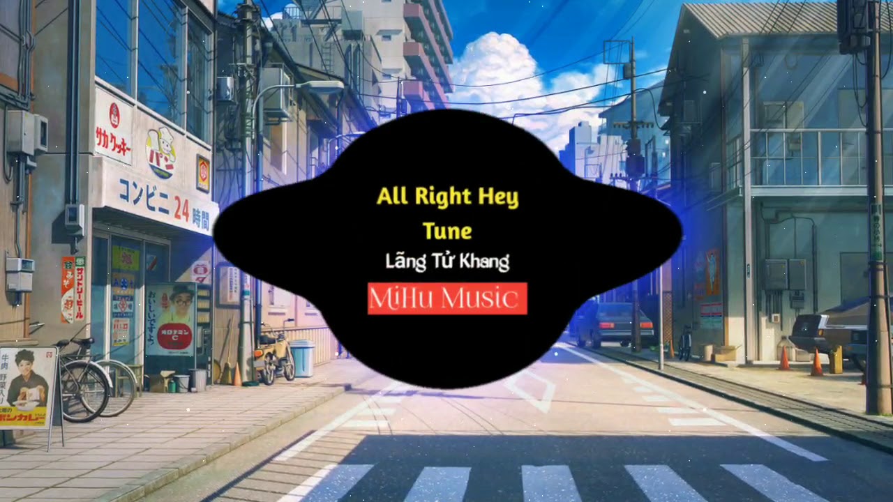 All Right Hey Tune Remix - L&atilde;ng Tử Khang | Music Hot TikTok || MiHu Music