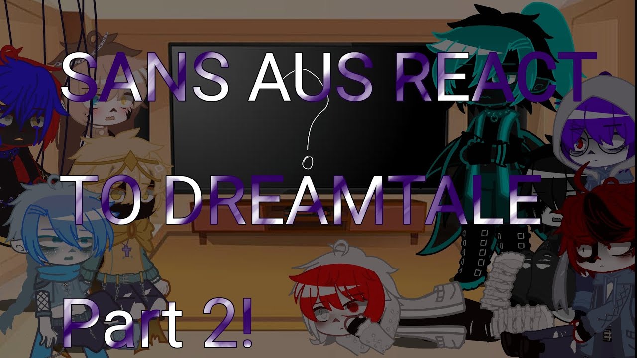 ~SANS AUS REACT TO DREAMTALE~ {Dreamtale brothers} {!Errorink¡} (Dream angst) part 2