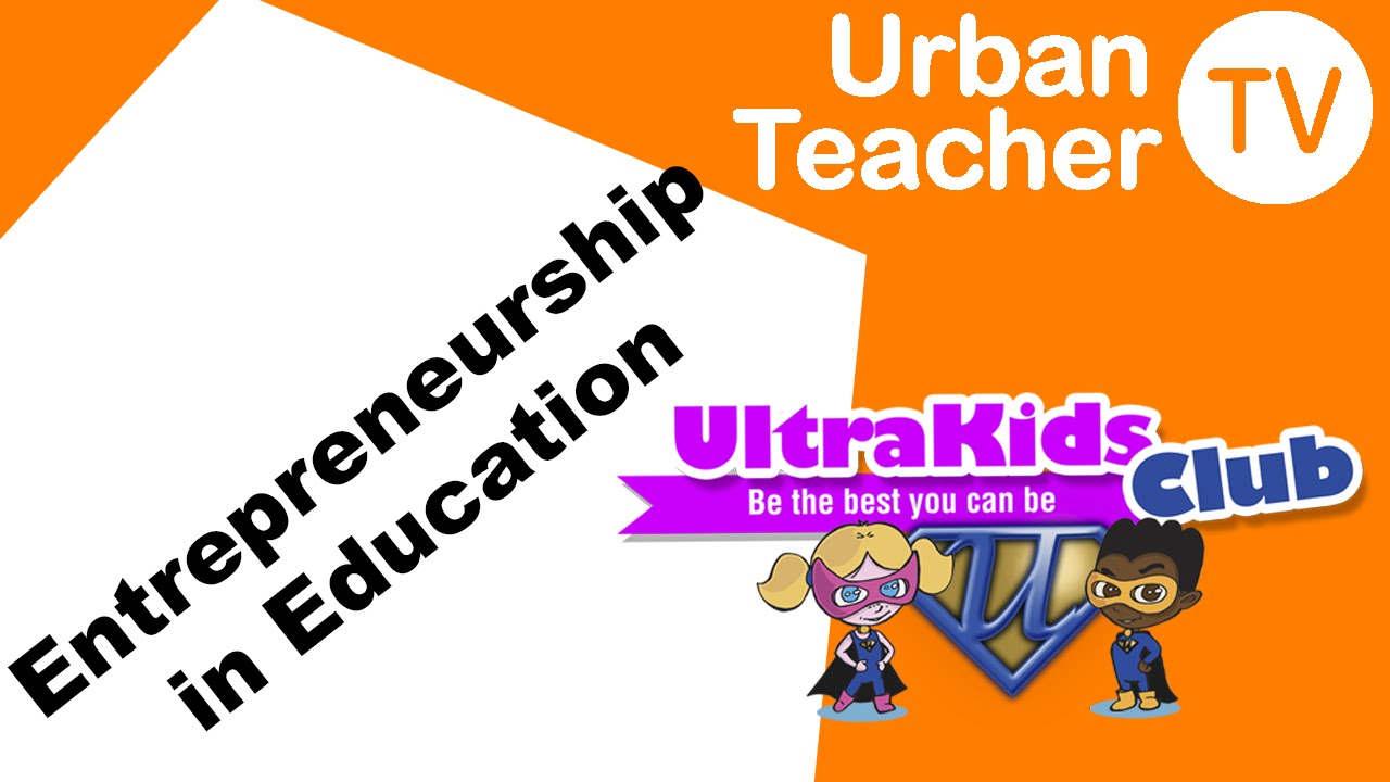 Entrepreneurship In Education with @UltraKidsClub