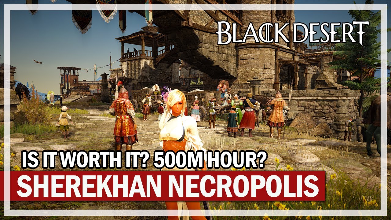 Is Sherekhan Necropolis Worth it? & 500M Hour | Black Desert