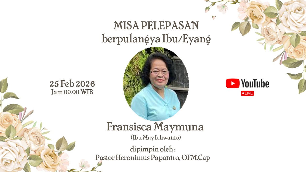 Misa Pelepasan Ibu/Eyang May Ichwanto    Rabu, 25 Februari 2025  Pukul 09.00 Wib