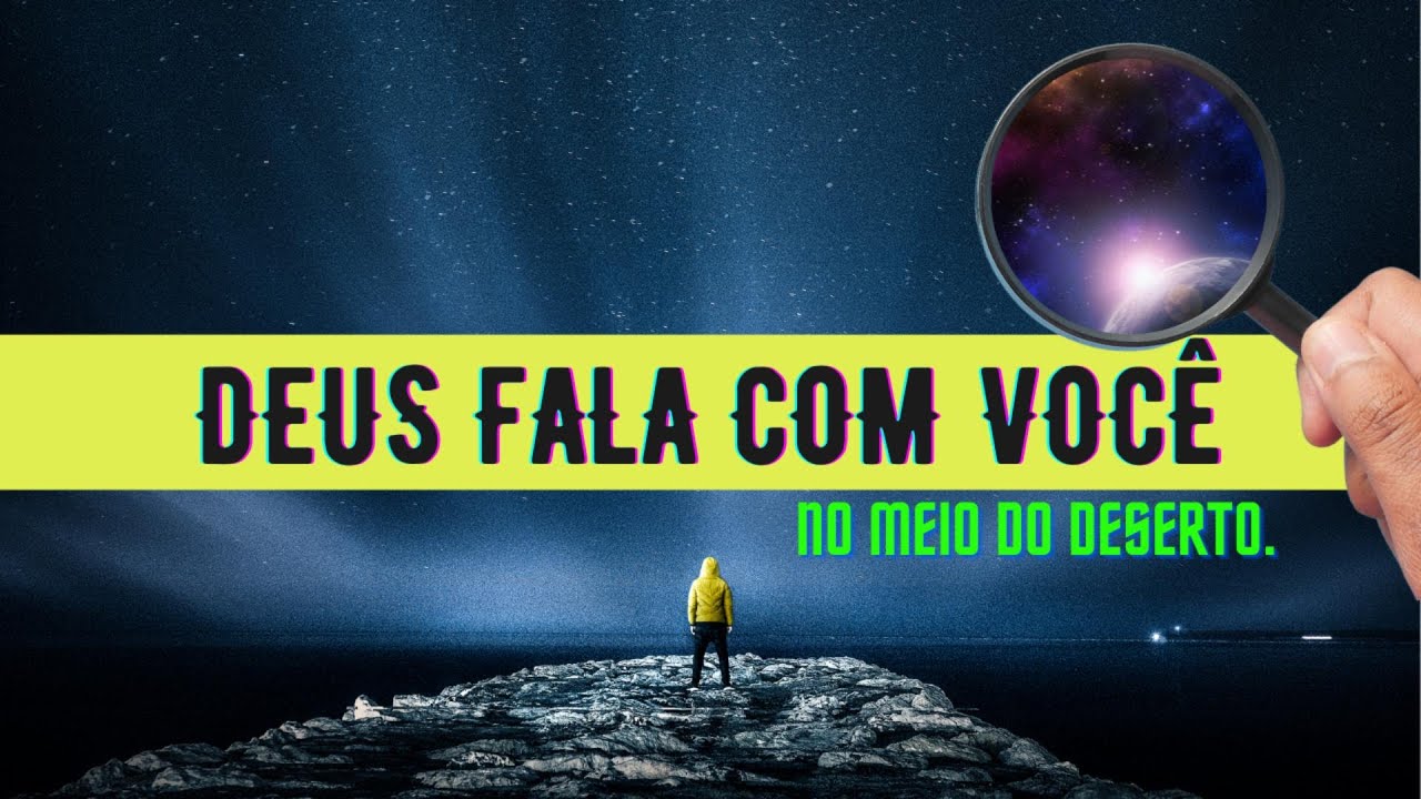Foi assim que Deus falou comigo no deserto!