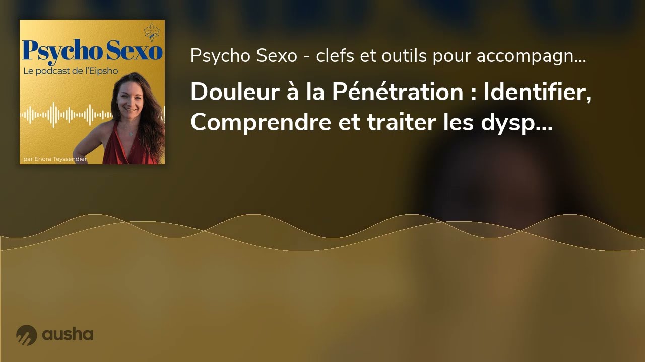 Douleur à la Pénétration : Identifier, Comprendre et traiter les dyspareunies