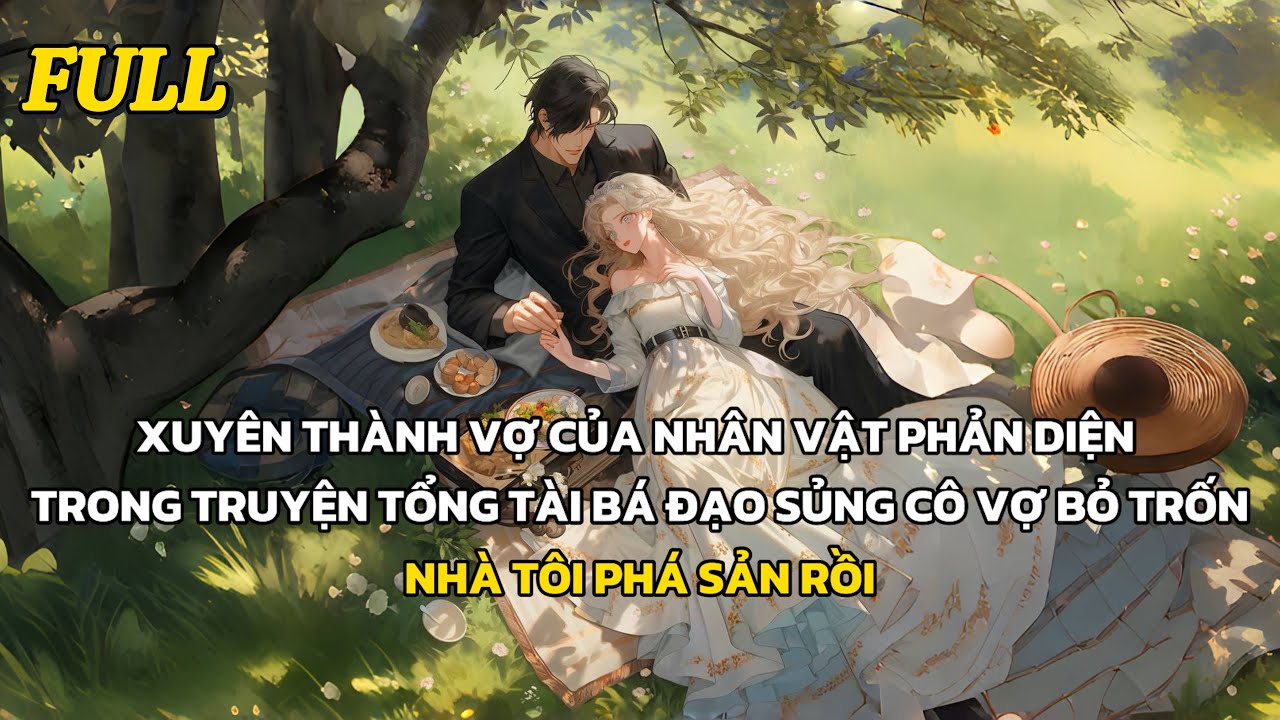 FULL | XUYÊN THÀNH VỢ CỦA PHẢN DIỆN TRONG TRUYỆN BÁ TỔNG, NHÀ TÔI PHÁ SẢN RỒI | TRUYỆN AUDIO