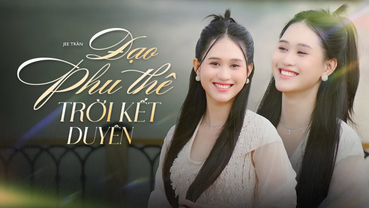 ĐẠO PHU TH&Ecirc; TRỜI KẾT DUY&Ecirc;N - JEE TRẦN x V2T MEDIA x LVT | OFFICIAL MUSIC VIDEO