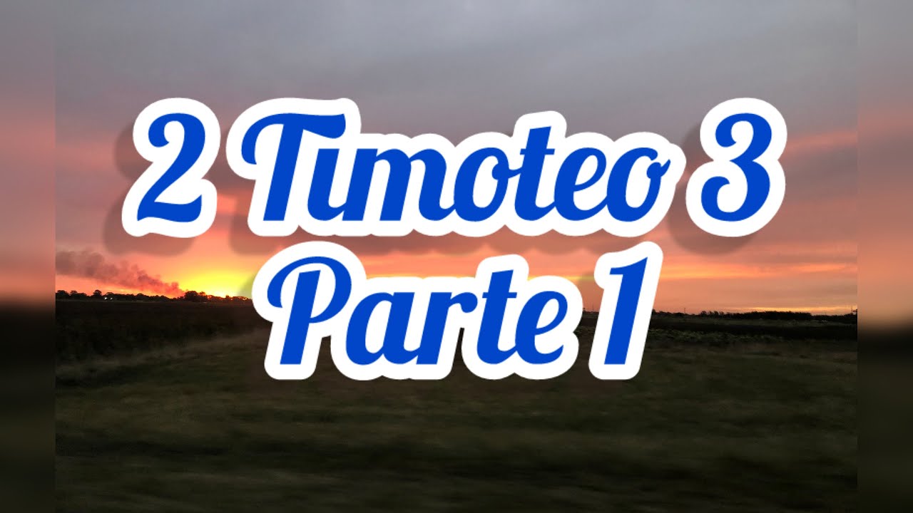 2 Timoteo 3 - Parte 1