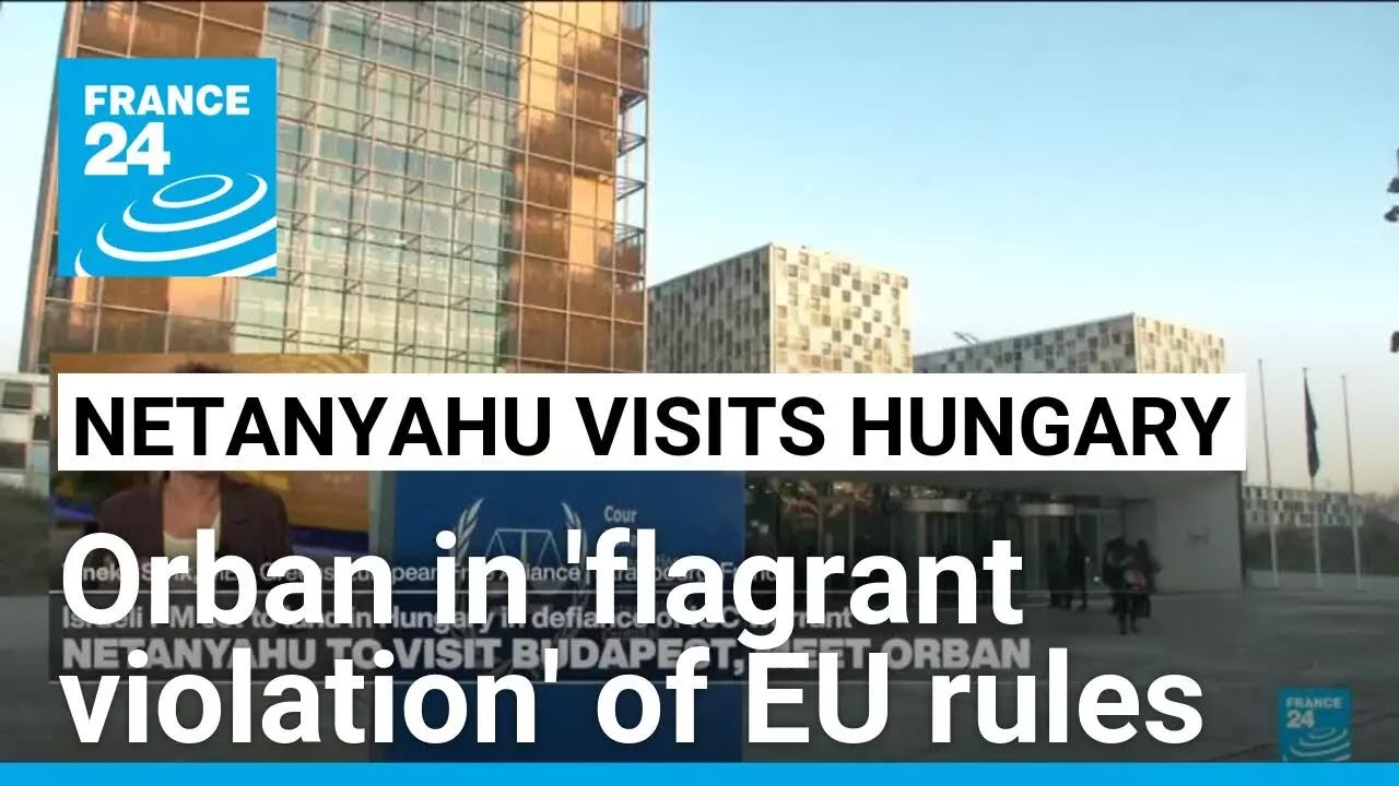 Orban in 'flagrant violation' of EU commitment to ICC as Netanyahu visits • FRANCE 24 English