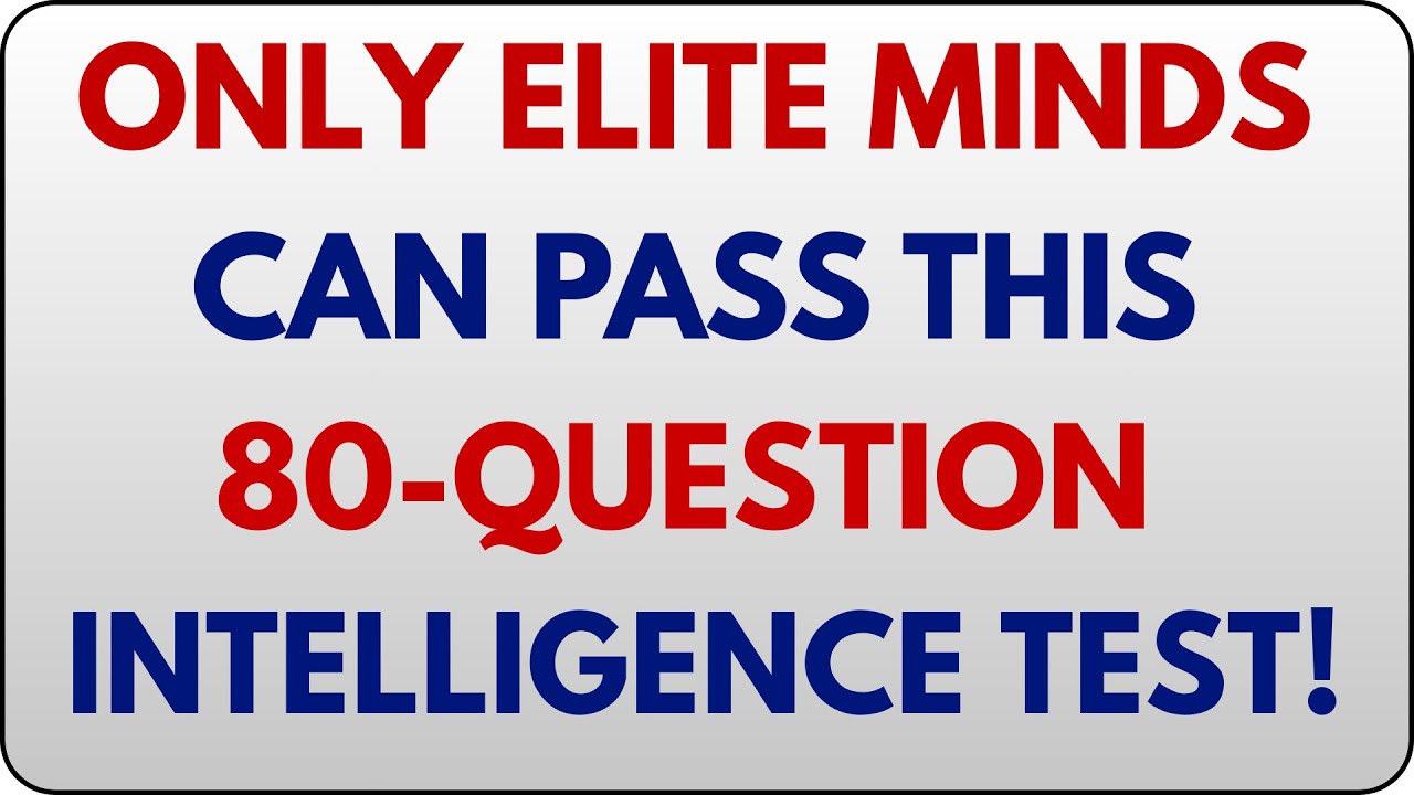 ONLY ELITE MINDS CAN PASS THIS 80-QUESTION INTELLIGENCE TEST!