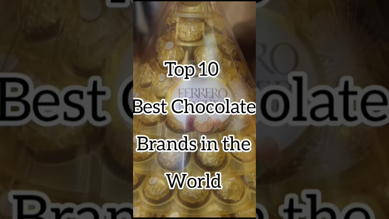 Top 10 best chocolate brands in the world