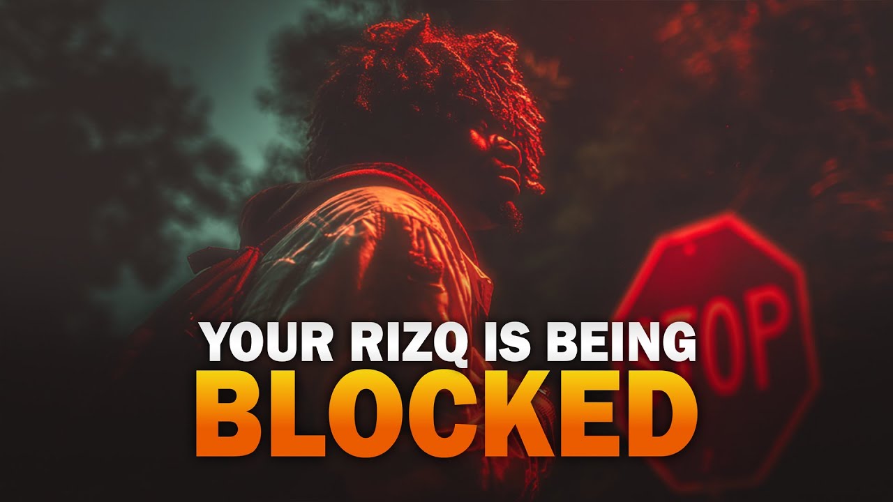 YOUR RIZQ IS BEING BLOCKED