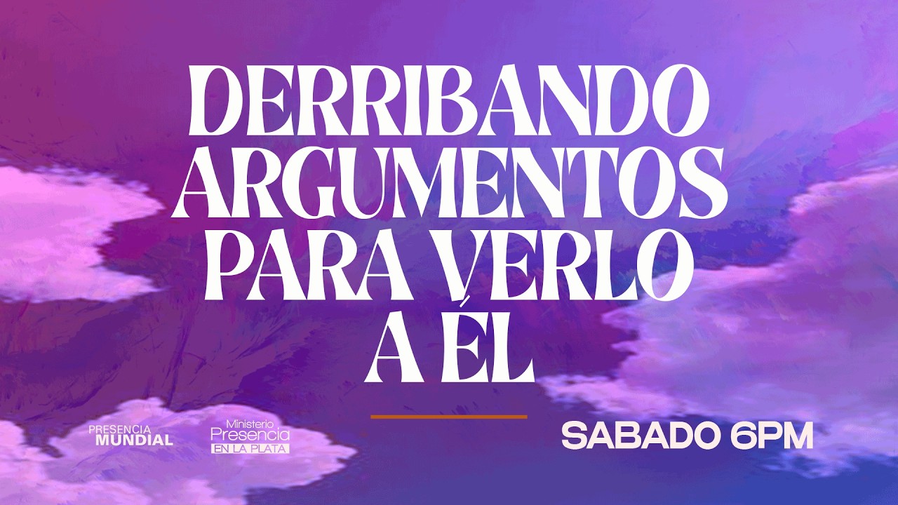 Presencia en La Plata | DERRIBANDO ARGUMENTOS PARA VERLO A ÉL | Sábado 6PM