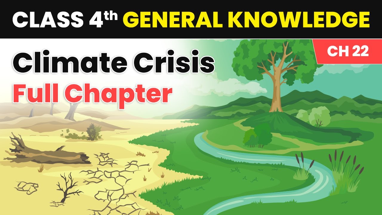 Climate Crisis - Full Chapter Explanation & Exercise |Class 4 General Knowledge Ch 22 | CBSE 2024-25