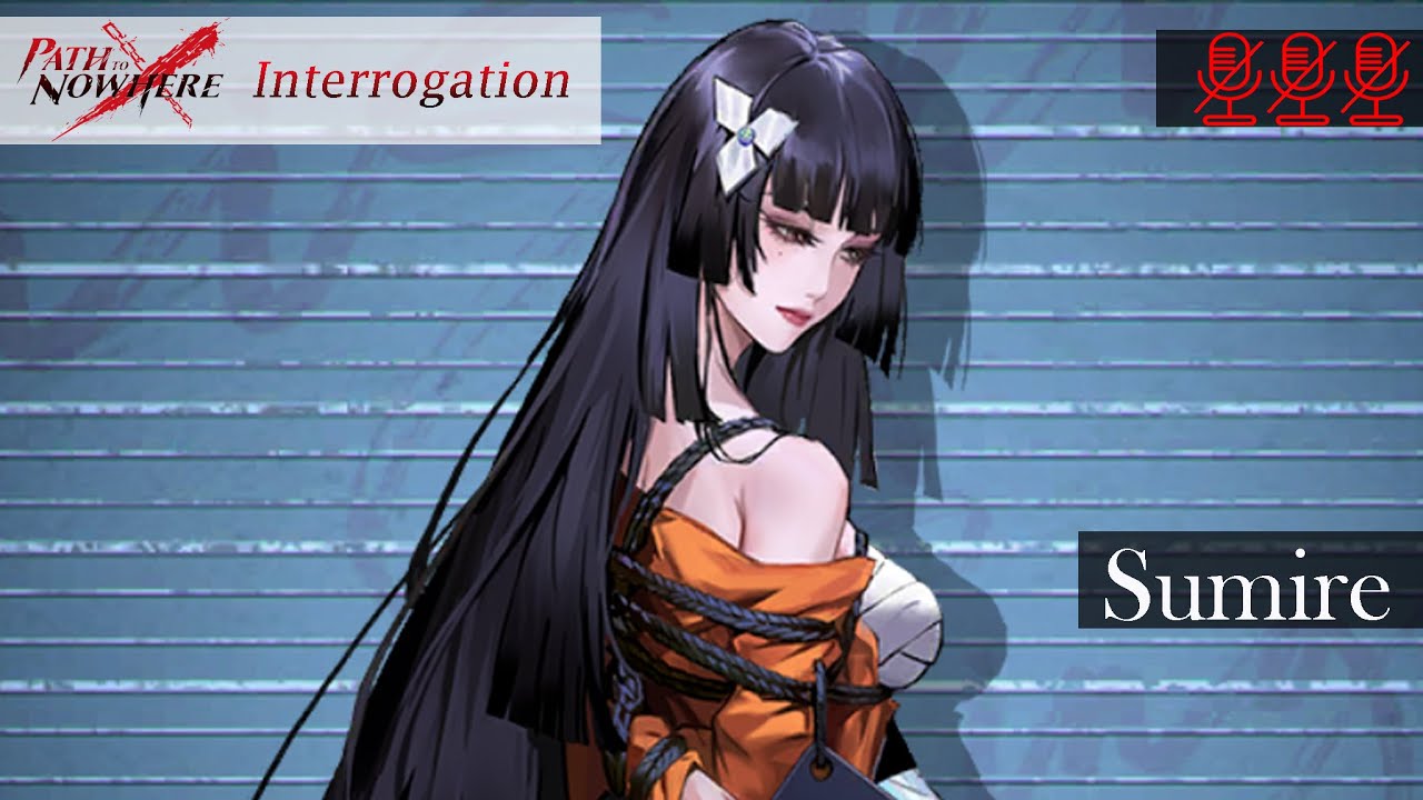 Path to Nowhere Interrogation: Sumire
