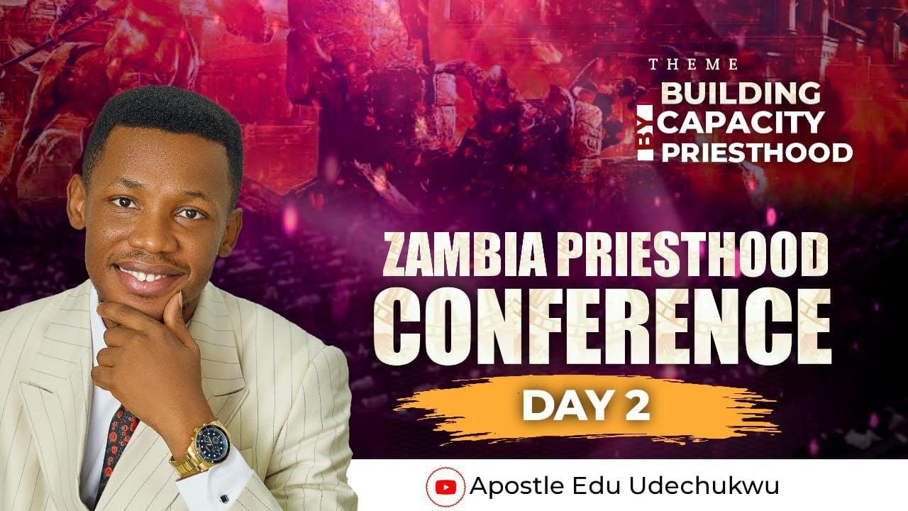 ZAMBIA PRIESTHOOD CONFERENCE || DAY 2 || APOSTLE EDU UDECHUKWU