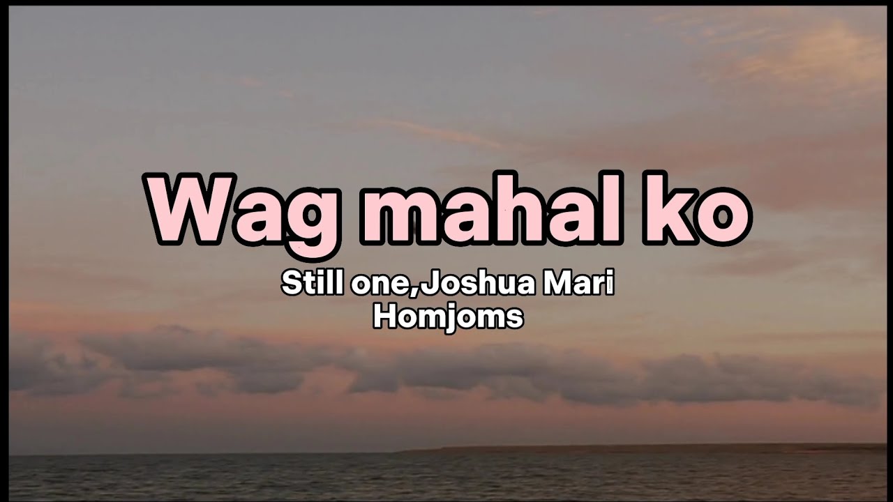 Wag mahal ko- Still One ft. Joshua Mari,Homjoms Lyrics(ChillMusicPlaylist🎶)