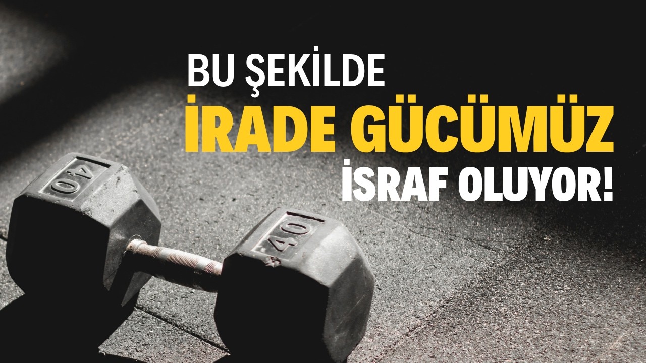İrade kuvvetimizi nerede harcıyoruz? // İradeyi Eğitmek Kitabıdan