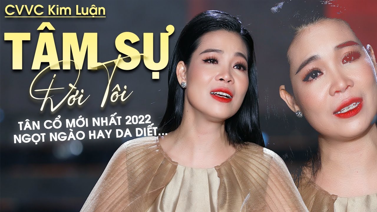 T&acirc;n Cổ Mới Nhất 2022 | T&acirc;n Cổ T&acirc;m Sự Đời T&ocirc;i - CVVC Kim Luận | T&aacute;c Giả: S&ocirc;ng Hương