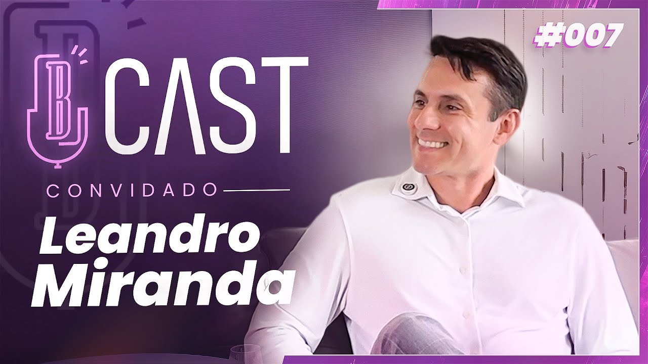 LEANDRO MIRANDA - Deus Fez o Impossível na Vida do Meu Marido - BCast - #007