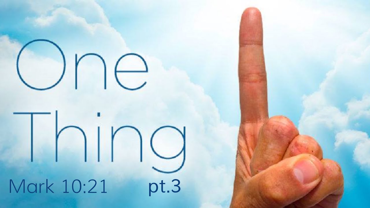One Thing pt.3 - Mark 10:17=22 - Dr. Will Lohnes