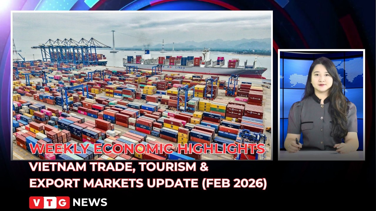 Weekly Economic Highlights: Vietnam trade, tourism & export markets update (Feb 2026)