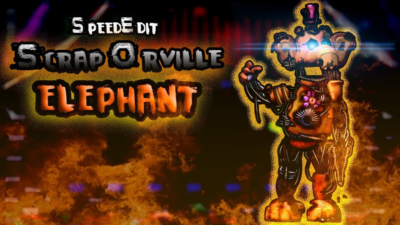 [Speed Edit FnaF-FFPS] Scrap Orville Elephant