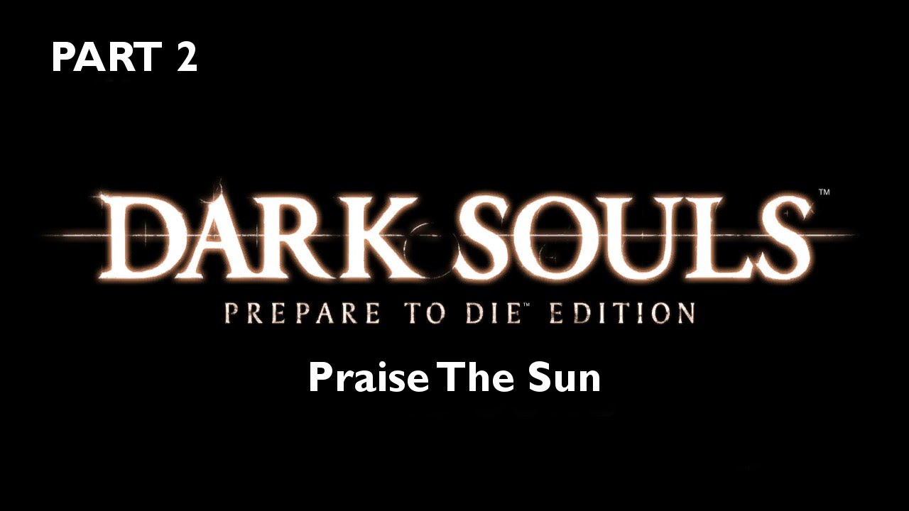 Dark Souls - Praise The Sun