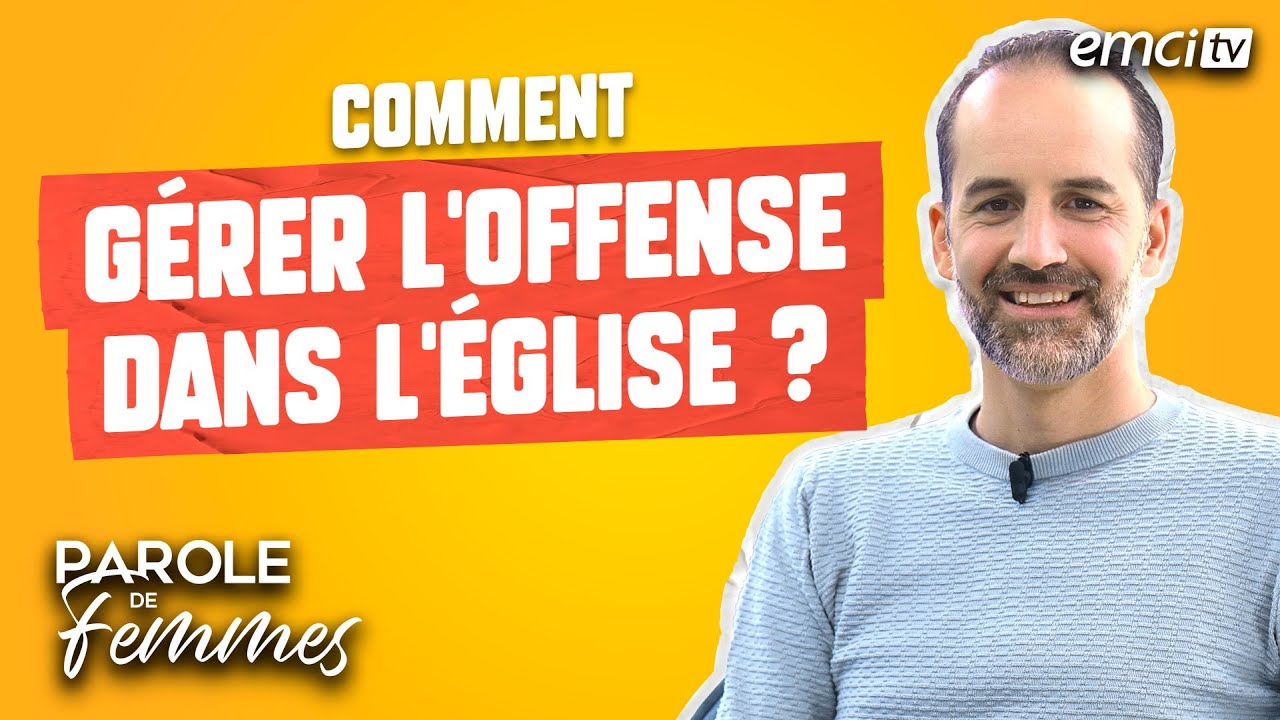 Comment gérer l'offense dans l'église ? - Parole de femmes - Jérémy Sourdril